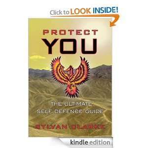 PROTECT YOU THE ULTIMATE SELF DEFENCE GUIDE SYLVAN CLARKE  