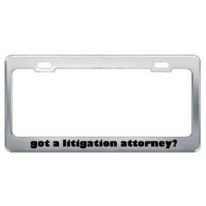 Got A Litigation Attorney? Career Profession Metal License Plate Frame 