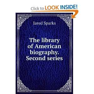   The library of American biography. Second series Jared Sparks Books
