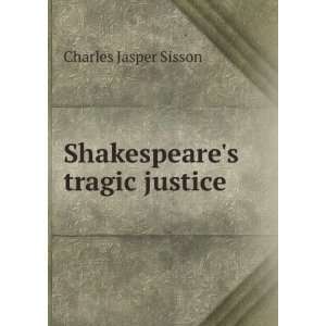  Shakespeares tragic justice Charles Jasper Sisson Books