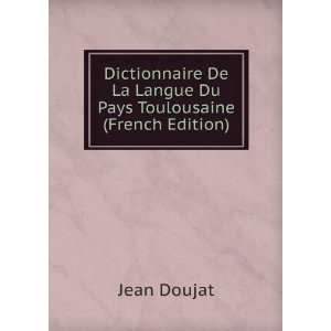   De La Langue Du Pays Toulousaine (French Edition) Jean Doujat Books