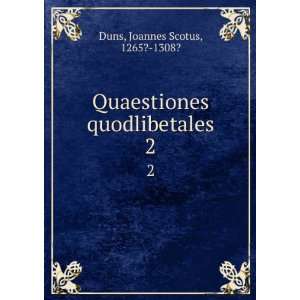   Quaestiones quodlibetales. 2 Joannes Scotus, 1265? 1308? Duns Books
