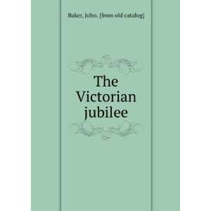    The Victorian jubilee John. [from old catalog] Baker Books