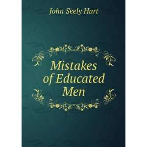  Mistakes of Educated Men John Seely Hart Books