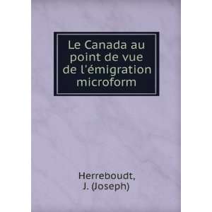   de vue de lÃ©migration microform J. (Joseph) Herreboudt Books