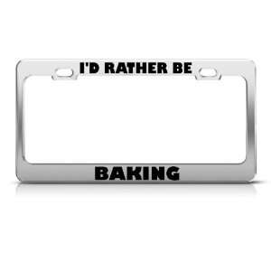  ID Rather Be Baking Metal license plate frame Tag Holder 