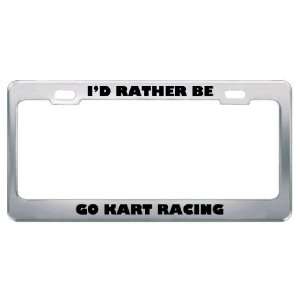  ID Rather Be Go Kart Racing Metal License Plate Frame Tag 