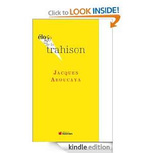 Eloge de la trahison (French Edition) Jacques Aboucaya  