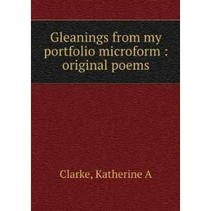   my portfolio microform  original poems Katherine A Clarke Books