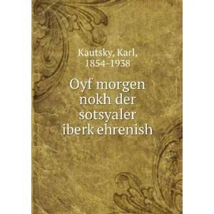   nokh der sotsyaler iberkÌ£ehrenish Karl, 1854 1938 Kautsky Books