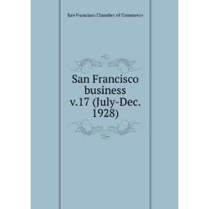  San Francisco business. v.17 (July Dec. 1928) San 