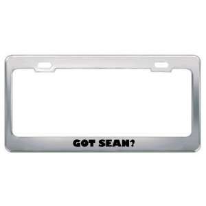  Got Sean? Boy Name Metal License Plate Frame Holder Border 