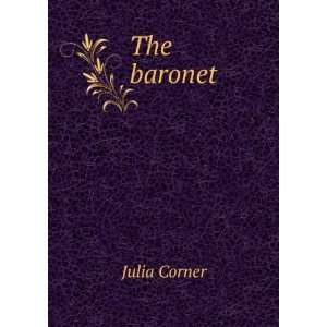  The baronet Julia Corner Books