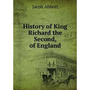    History of King Richard the Second, of England Jacob Abbott Books