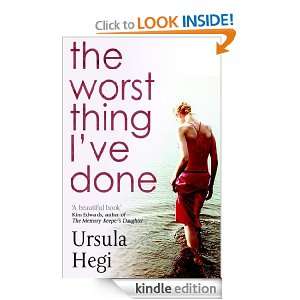 The Worst Thing Ive Done Ursula Hegi  Kindle Store