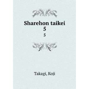  Sharehon taikei. 5 Koji Takagi Books