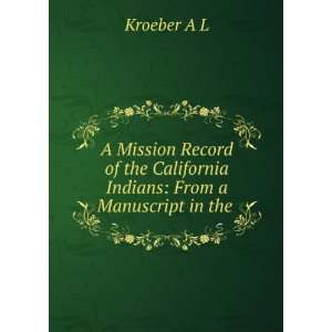   the California Indians From a Manuscript in the . Kroeber A L Books