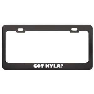  Got Kyla? Girl Name Black Metal License Plate Frame Holder 