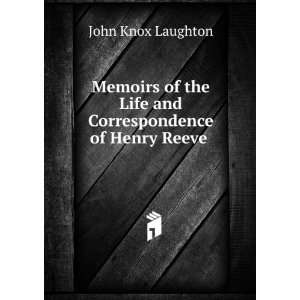   Life and Correspondence of Henry Reeve . John Knox Laughton Books
