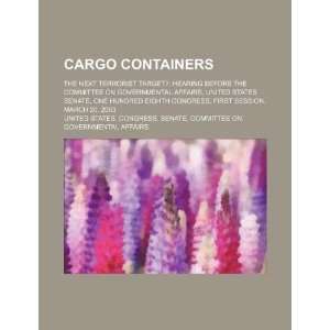  Cargo containers the next terrorist target? hearing 