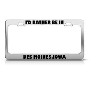  ID Rather Be In Des Moines Iowa Metal license plate frame 