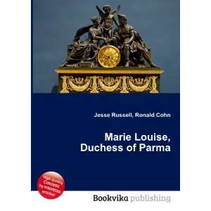  Marie Louise, Duchess of Parma Ronald Cohn Jesse Russell Books