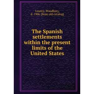   the Present Limits of the United States . Woodbury Lowery Books