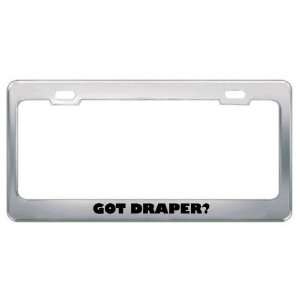  Got Draper? Last Name Metal License Plate Frame Holder 