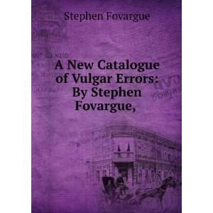  A New Catalogue of Vulgar Errors By Stephen Fovargue 