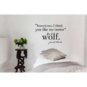  Sometimes I think you like me better as a wolf. jacob 