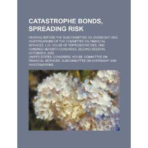 Catastrophe bonds, spreading risk hearing before the Subcommittee on 