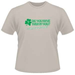  FUNNY T SHIRT  Do You Have Irish In You? Would You Like 