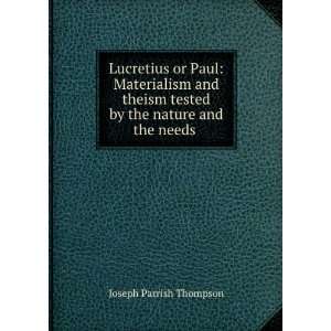 Lucretius or Paul Materialism and theism tested by the nature and the 
