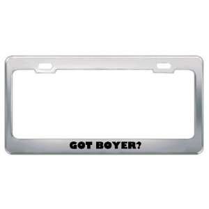  Got Boyer? Last Name Metal License Plate Frame Holder 