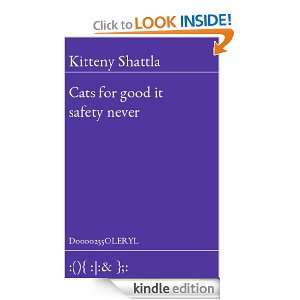 Cats for good it safety never Kitteny Shattla  Kindle 