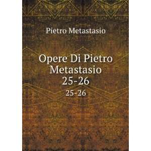    Opere Di Pietro Metastasio. 25 26 Pietro Metastasio Books