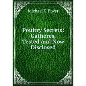   Secrets Gatheres, Tested and Now Disclosed Michael K. Boyer Books