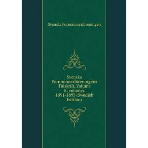  Svenska FornminnesfÃ¶reningens Tidskrift, Volume 8;Â 