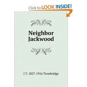  Neighbor Jackwood J T. 1827 1916 Trowbridge Books