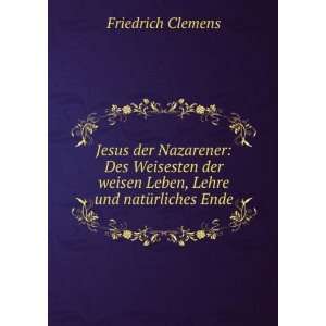   weisen Leben, Lehre und natÃ¼rliches Ende Friedrich Clemens Books