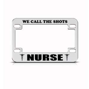 Nurse We Call The Shots Metal Bike Motorcycle license plate frame 