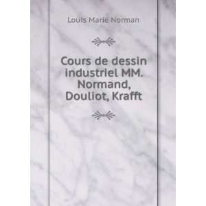   industriel MM. Normand, Douliot, Krafft Louis Marie Norman Books