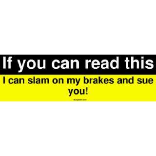 If you can read this I can slam on my brakes and sue you Large Bumper 