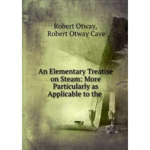   Steam, More Particularly as Applicable to the . Robert Otway Books