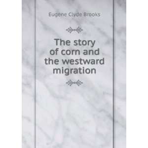  The story of corn and the westward migration Eugene Clyde 
