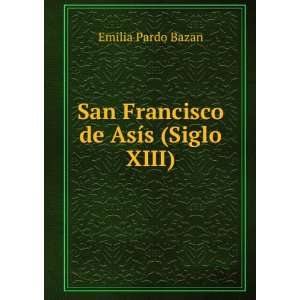  San Francisco de AsÃ­s (Siglo XIII) Emilia Pardo Bazan Books