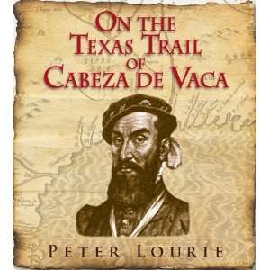  On the Texas Trail of Cabeza De Vaca [Hardcover] Peter Lourie Books