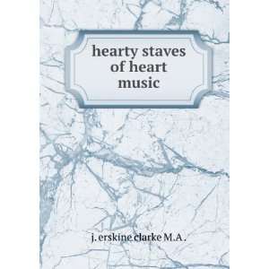 hearty staves of heart music. j. erskine clarke M.A .  