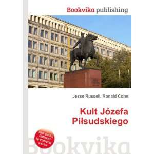    Kult JÃ³zefa PiÅsudskiego Ronald Cohn Jesse Russell Books