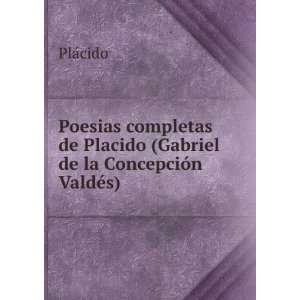   de Placido (Gabriel de la ConcepciÃ³n ValdÃ©s) PlÃ¡cido Books